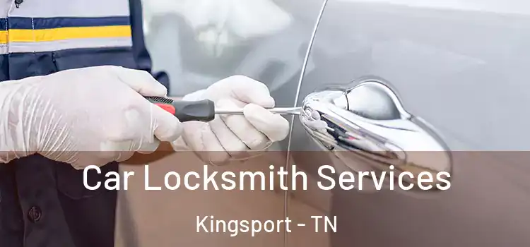 Car Locksmith Services Kingsport - TN