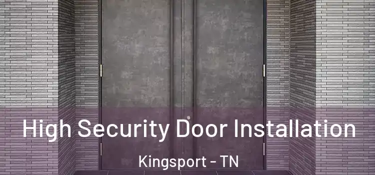 High Security Door Installation Kingsport - TN